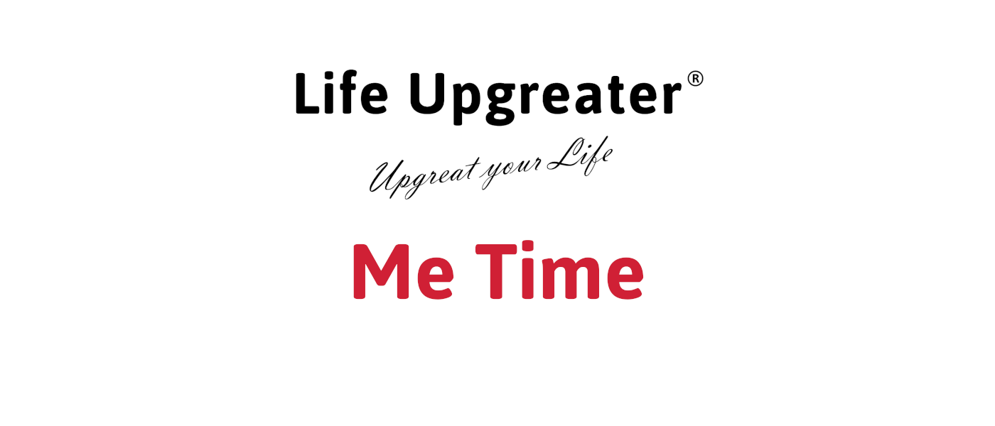 Life Upgreater® - Me Time